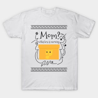 Mom? This box is meowing. Christmas quote humor T-Shirt